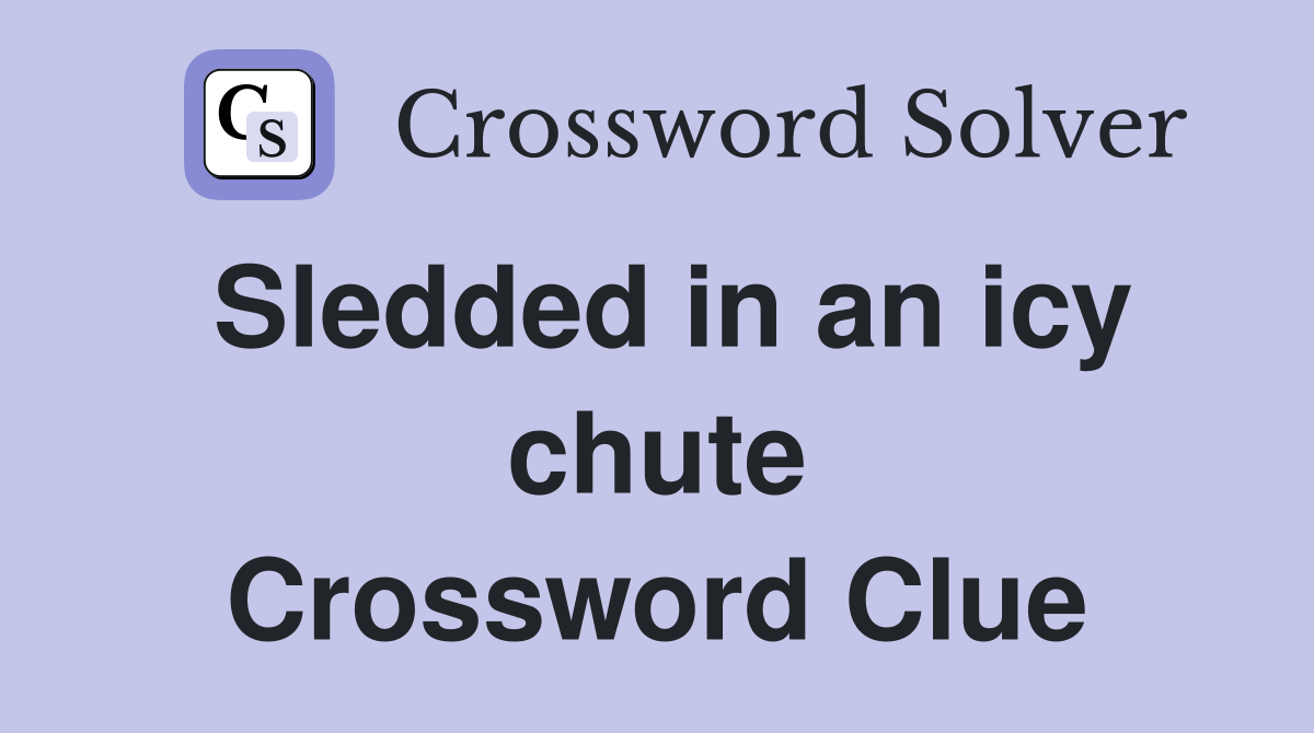 Sledded in an icy chute Crossword Clue