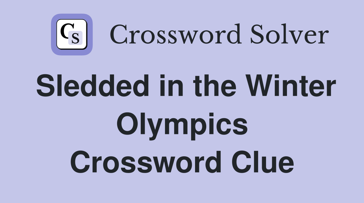 Sledded in the Winter Olympics Crossword Clue