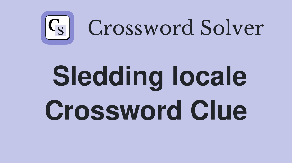 Sledding locale Crossword Clue