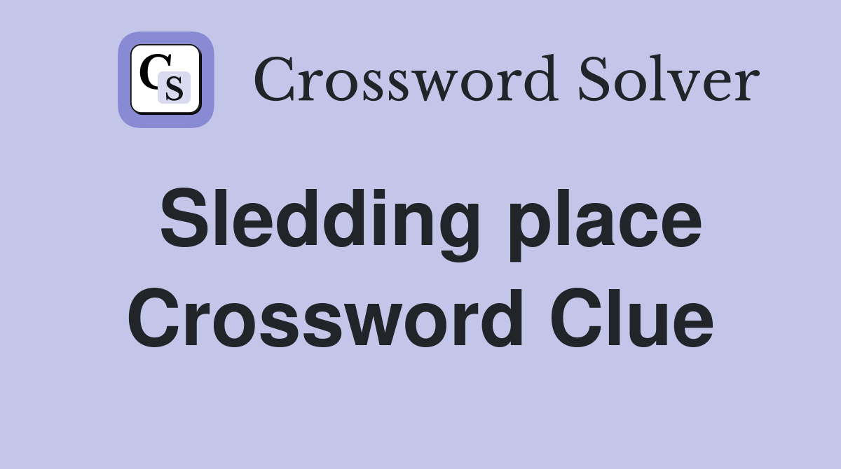 Sledding place Crossword Clue