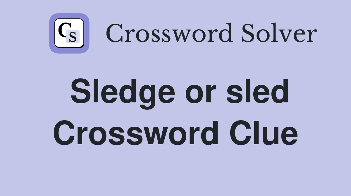 Sledge or sled Crossword Clue