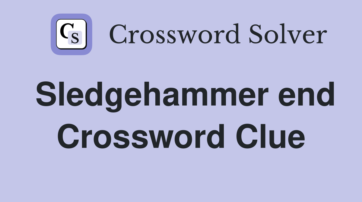 Sledgehammer end Crossword Clue