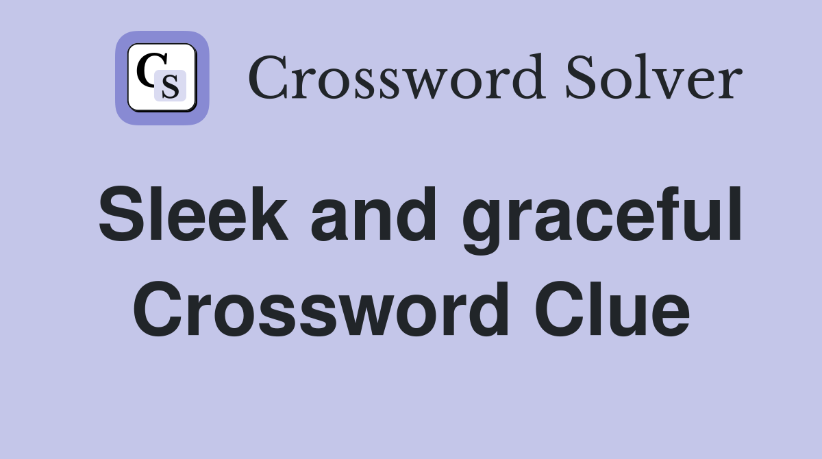Sleek and graceful Crossword Clue