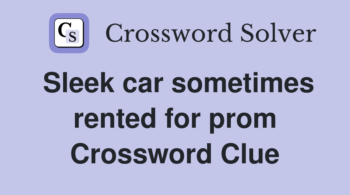 Sleek car sometimes rented for prom Crossword Clue