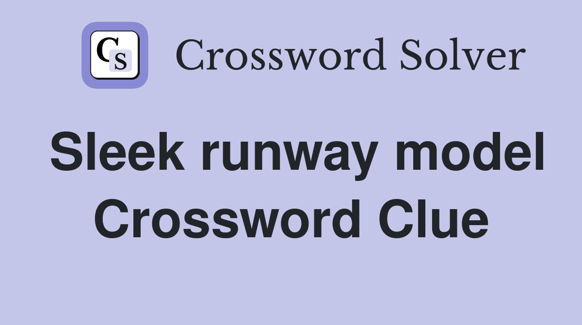 Sleek runway model Crossword Clue