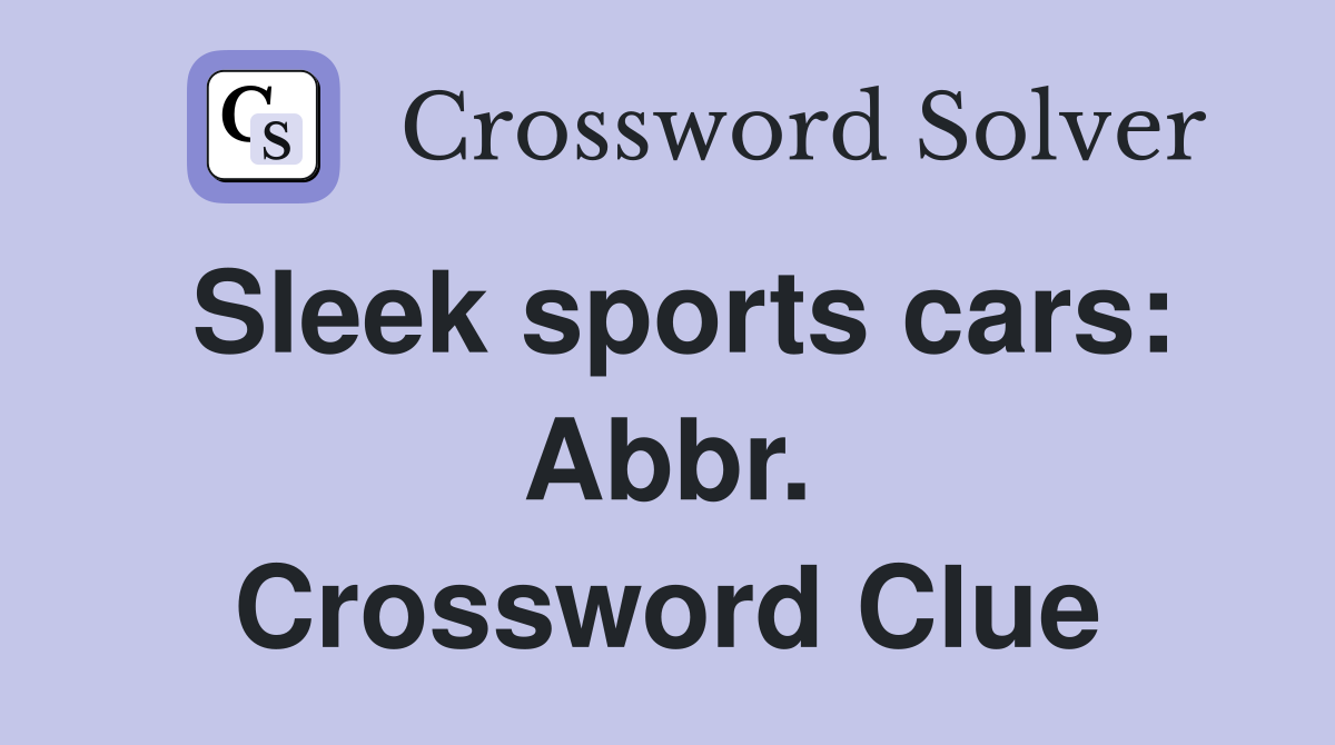 Sleek sports cars: Abbr. Crossword Clue
