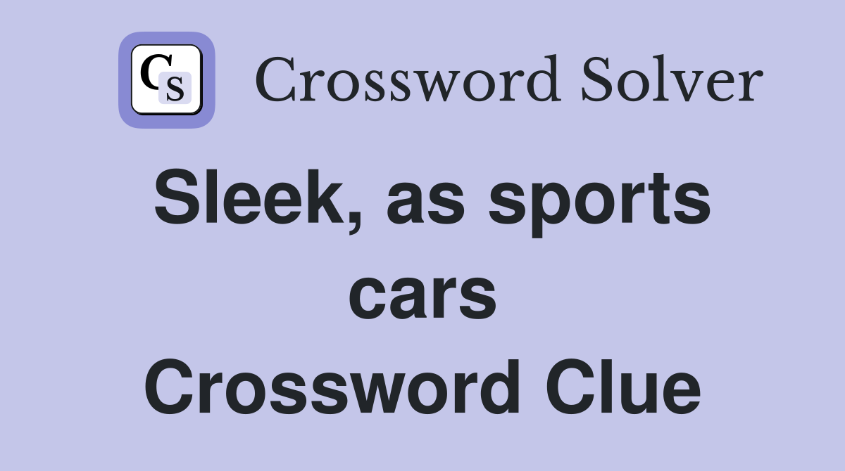 Sleek, as sports cars Crossword Clue