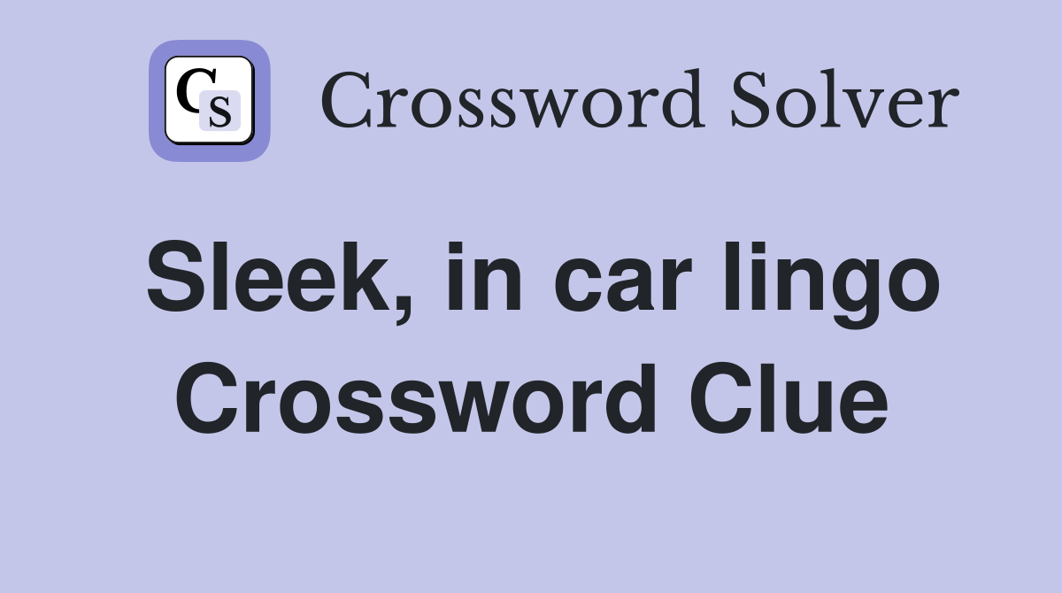 Sleek, in car lingo Crossword Clue