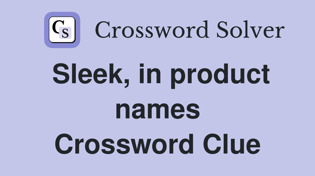 Sleek, in product names Crossword Clue