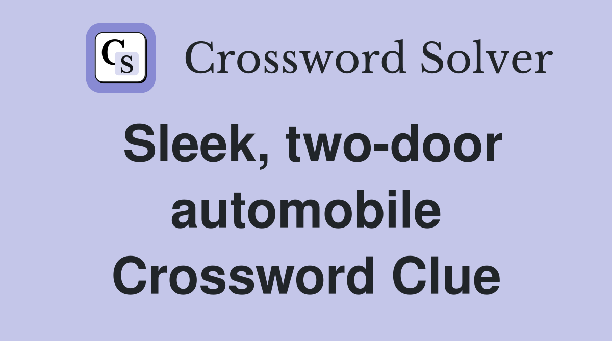 Sleek, two-door automobile Crossword Clue