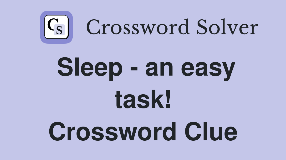 Sleep - an easy task! Crossword Clue