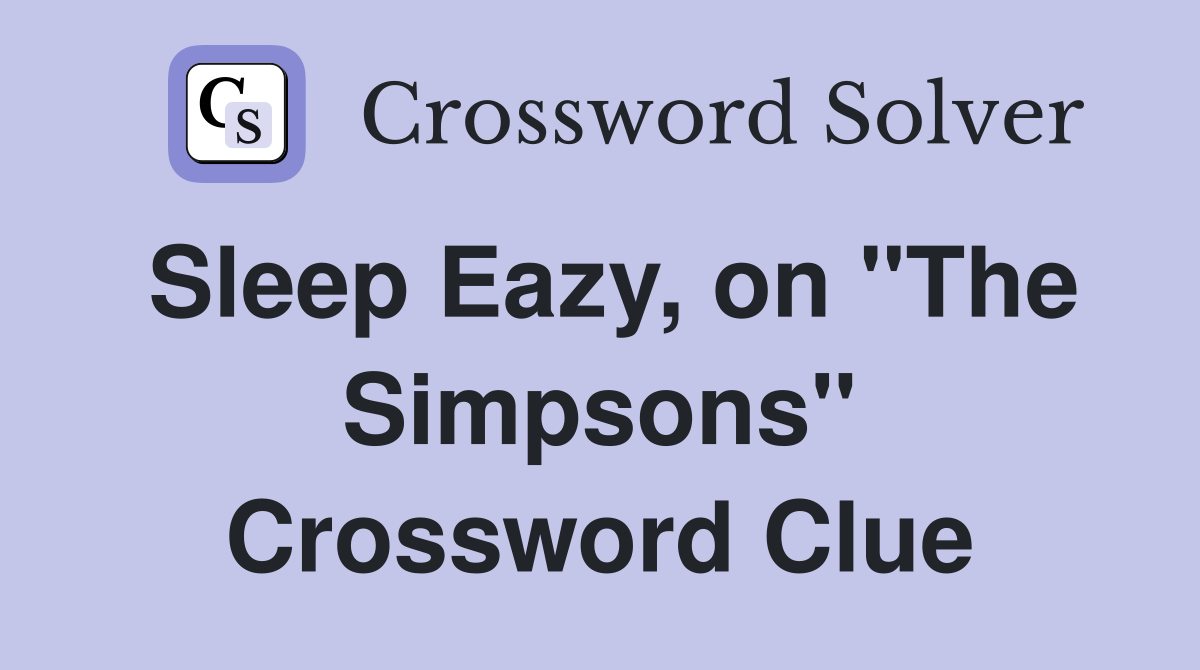 Sleep Eazy, on "The Simpsons" Crossword Clue
