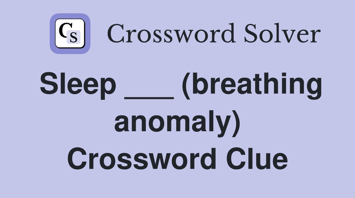 Sleep ___ (breathing anomaly) Crossword Clue
