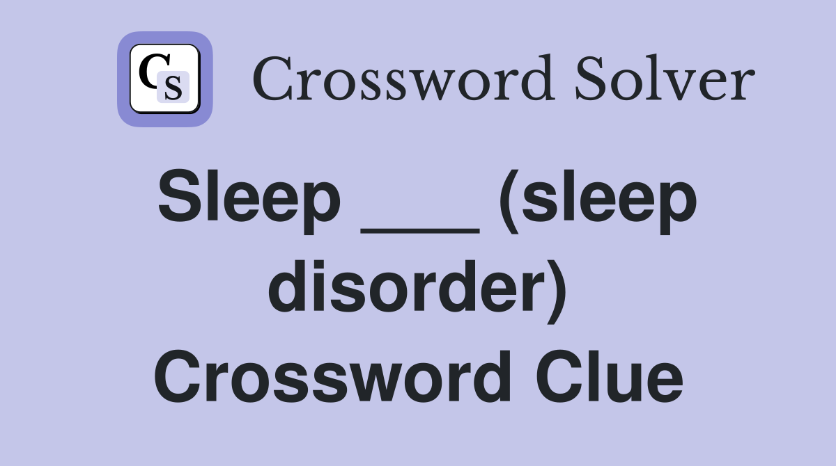 Sleep ___ (sleep disorder) Crossword Clue