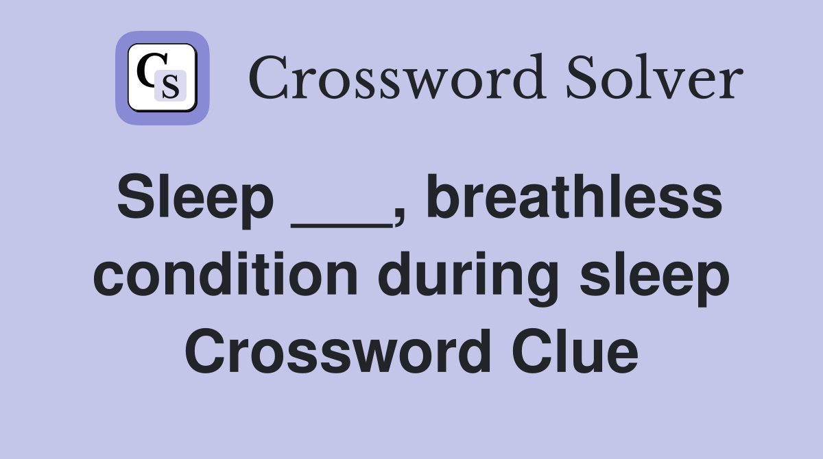 Sleep ___, breathless condition during sleep Crossword Clue