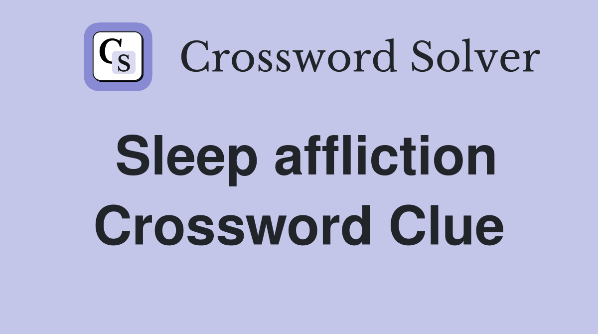 Sleep affliction Crossword Clue