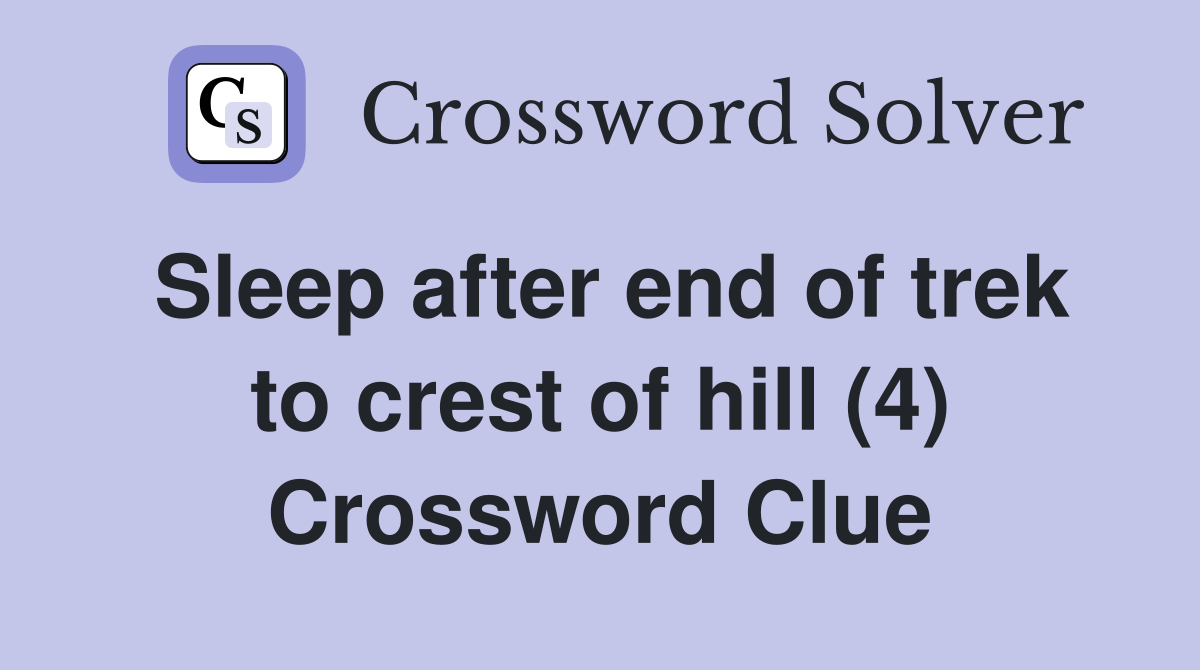 Sleep after end of trek to crest of hill (4) Crossword Clue