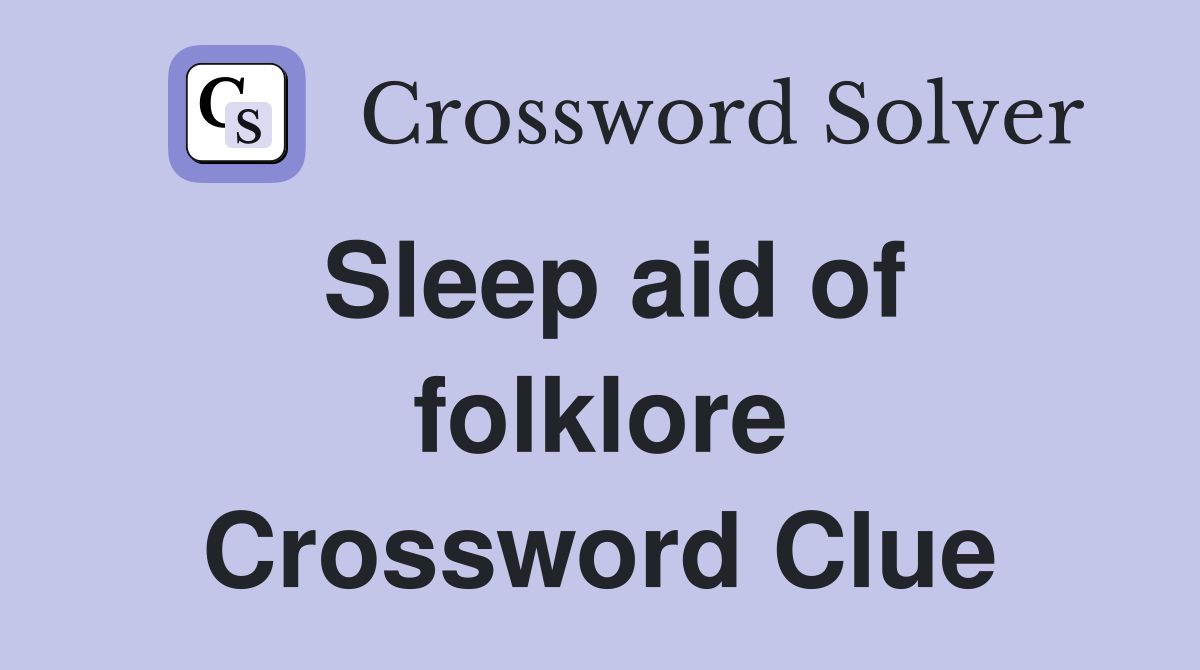 Sleep aid of folklore Crossword Clue