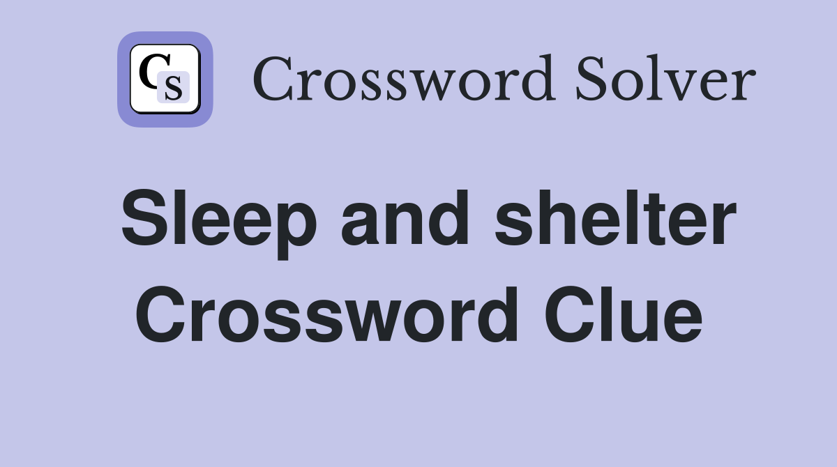 Sleep and shelter Crossword Clue