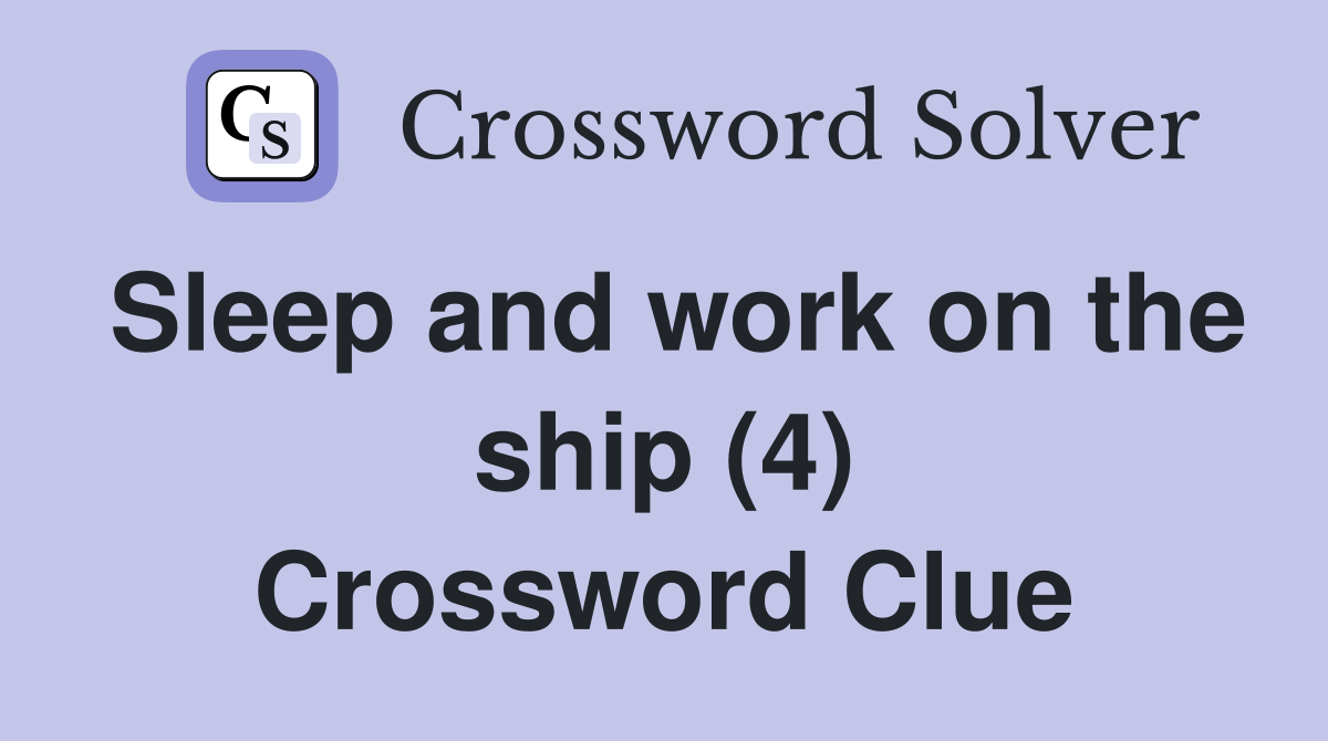Sleep and work on the ship (4) Crossword Clue