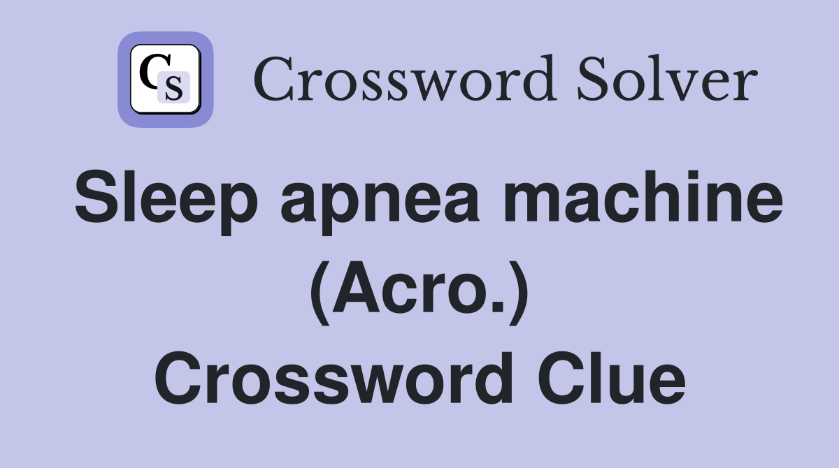 Sleep apnea machine (Acro.) Crossword Clue