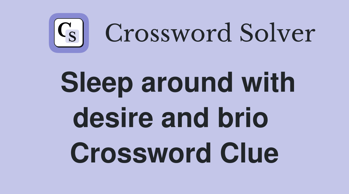 Sleep around with desire and brio  Crossword Clue