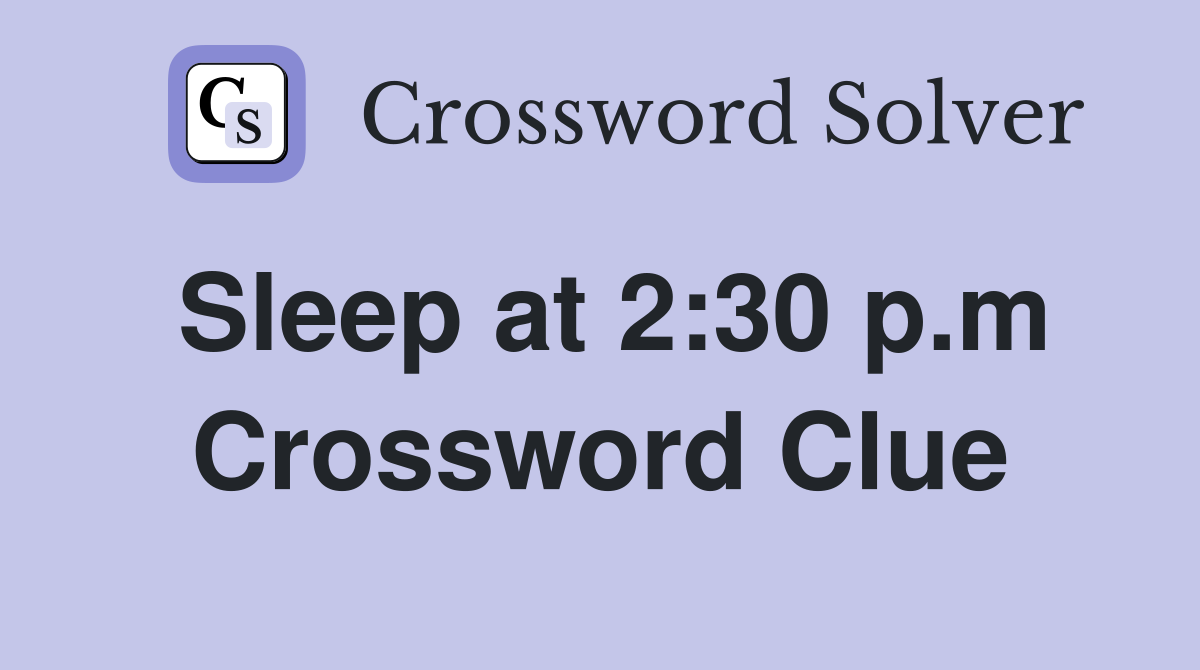 Sleep at 2:30 p.m Crossword Clue