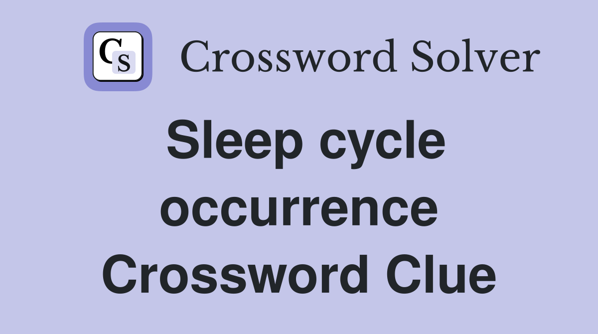 Sleep cycle occurrence Crossword Clue