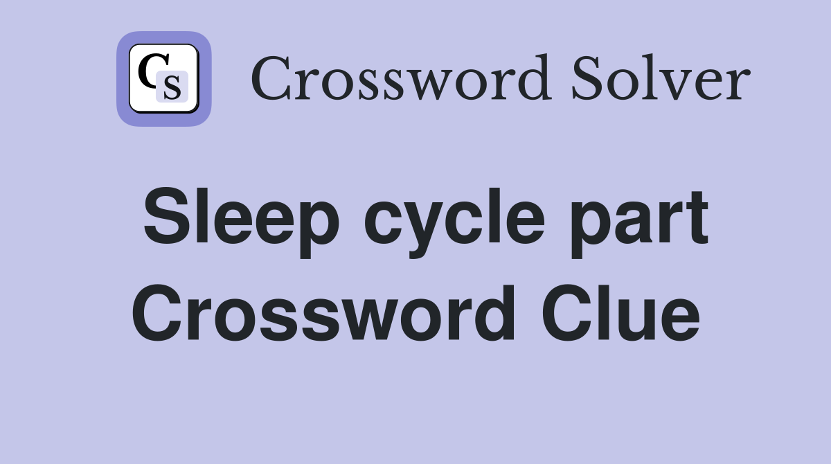 Sleep cycle part Crossword Clue