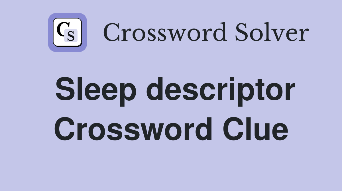 Sleep descriptor Crossword Clue