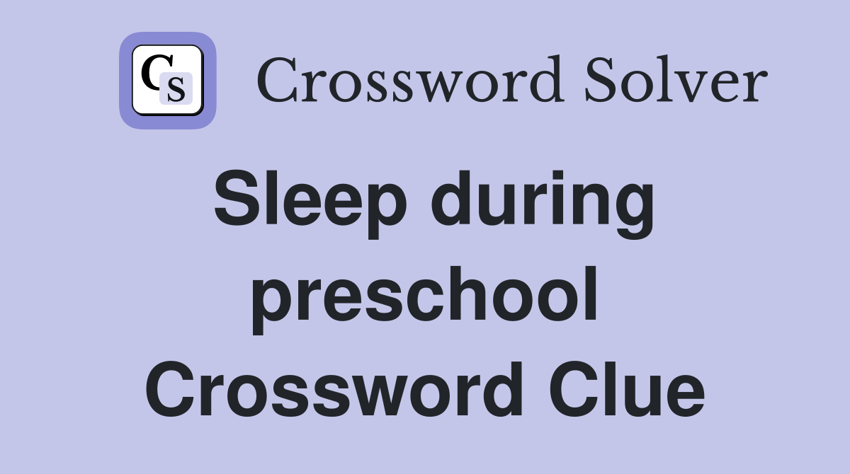 Sleep during preschool Crossword Clue