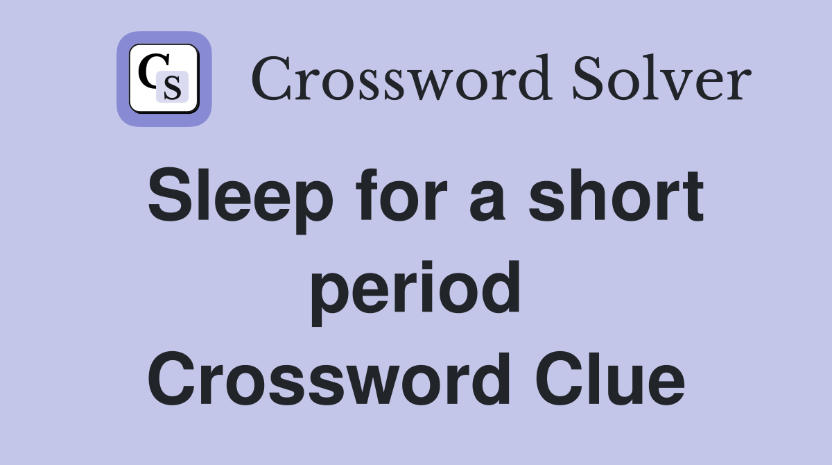 Sleep for a short period Crossword Clue