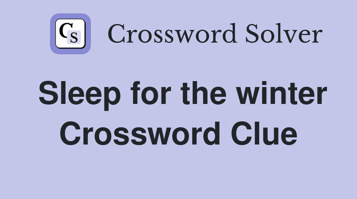Sleep for the winter Crossword Clue