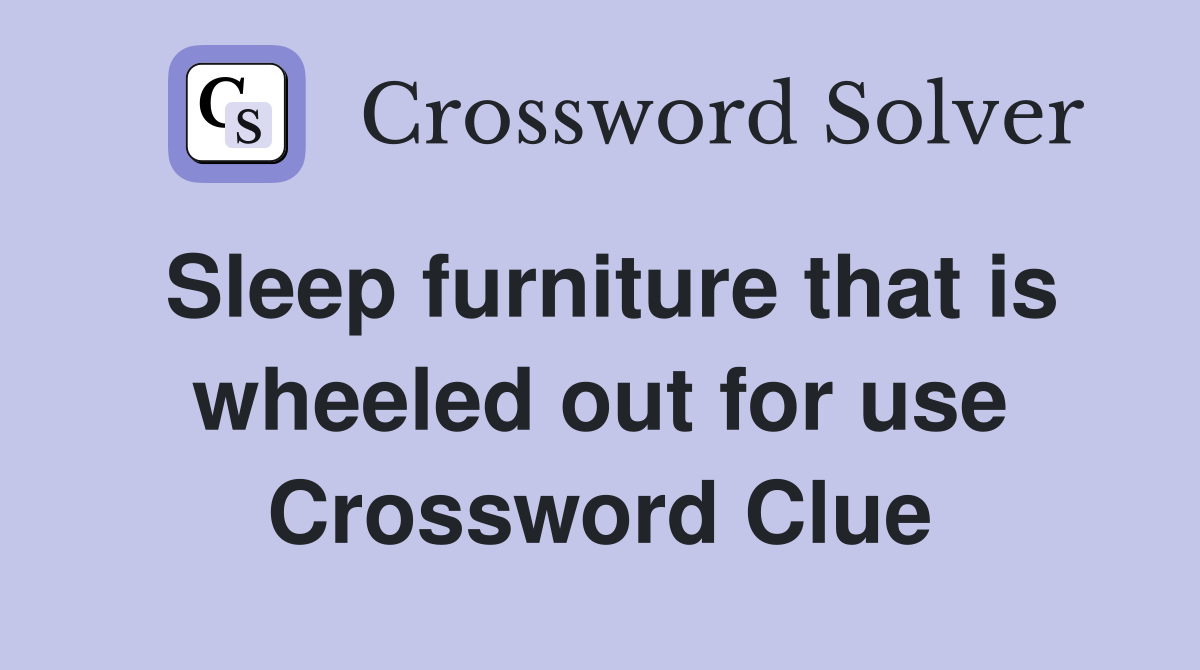 Sleep furniture that is wheeled out for use Crossword Clue