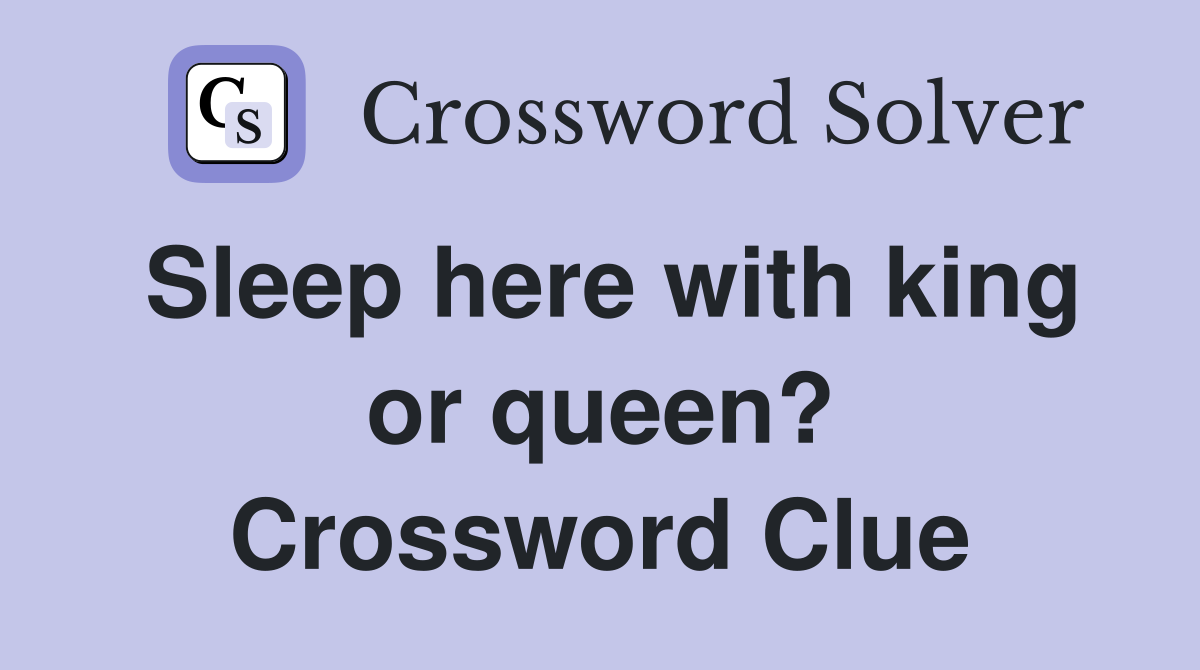 Sleep here with king or queen? Crossword Clue