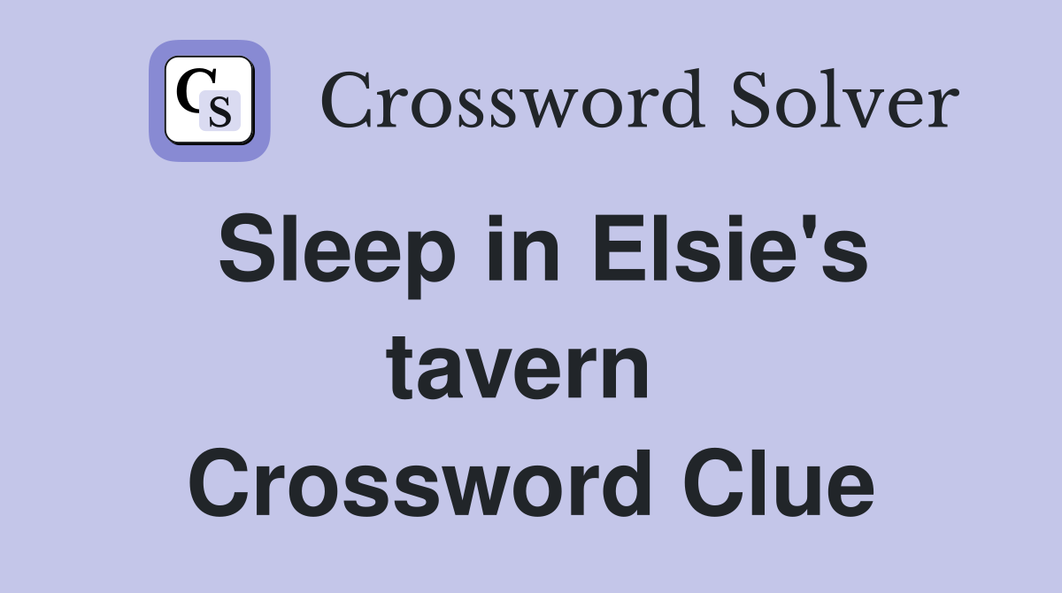 Sleep in Elsie's tavern  Crossword Clue