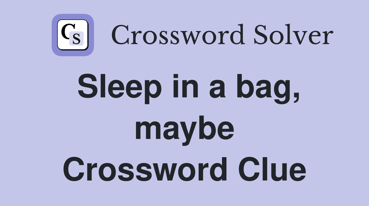 Sleep in a bag, maybe Crossword Clue