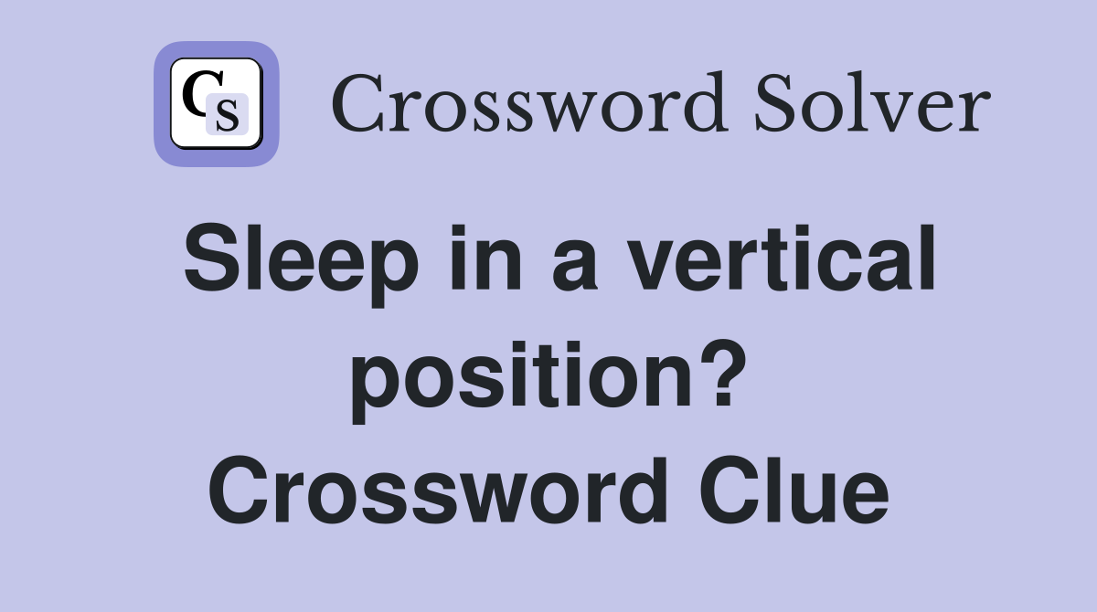 Sleep in a vertical position? Crossword Clue