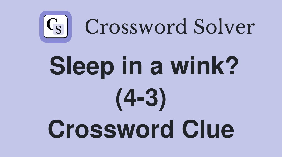 Sleep in a wink? (4-3) Crossword Clue