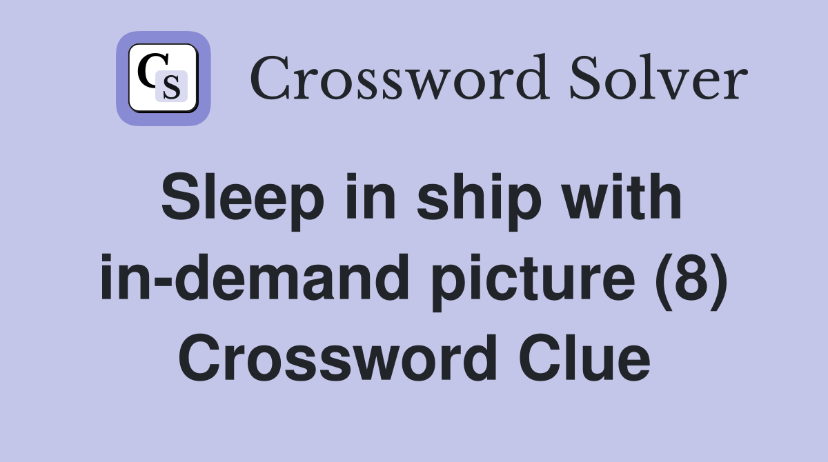 Sleep in ship with in-demand picture (8) Crossword Clue