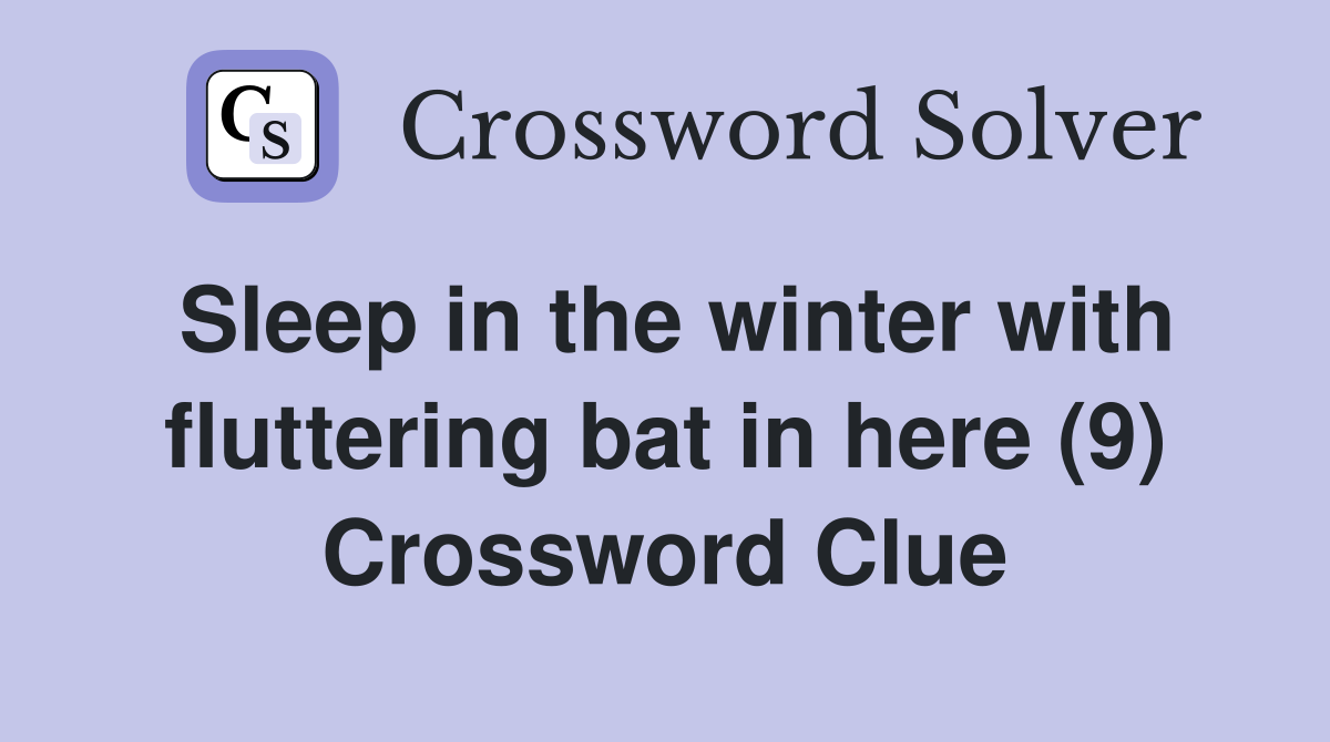 Sleep in the winter with fluttering bat in here (9) Crossword Clue