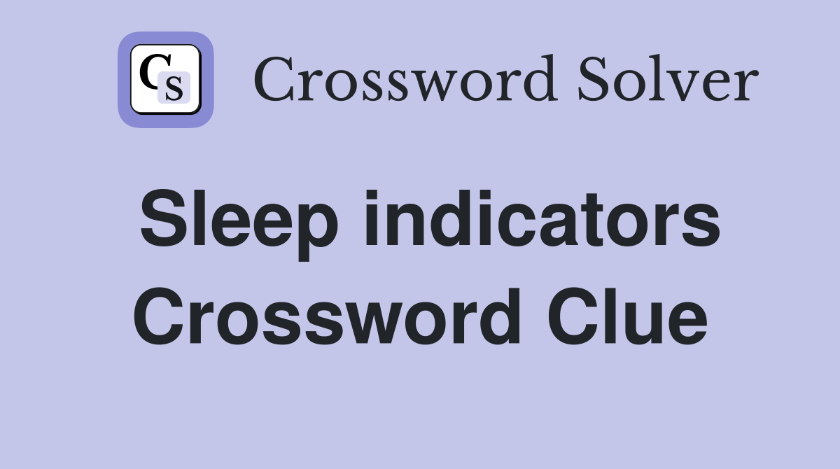 Sleep indicators Crossword Clue