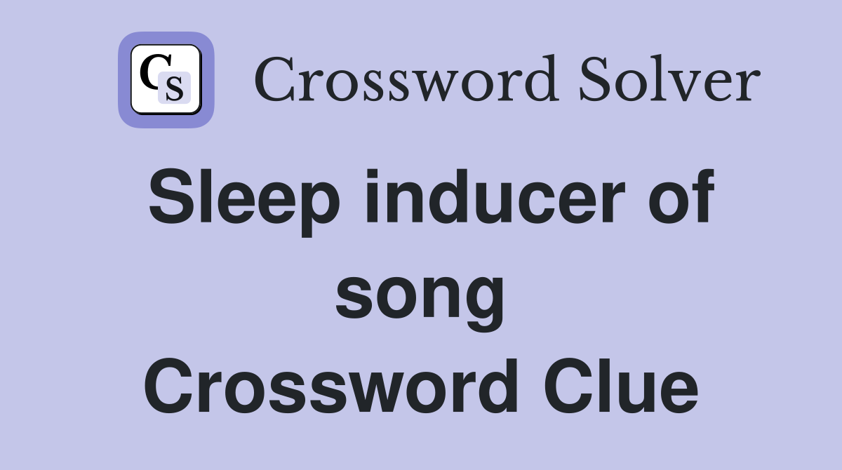 Sleep inducer of song Crossword Clue