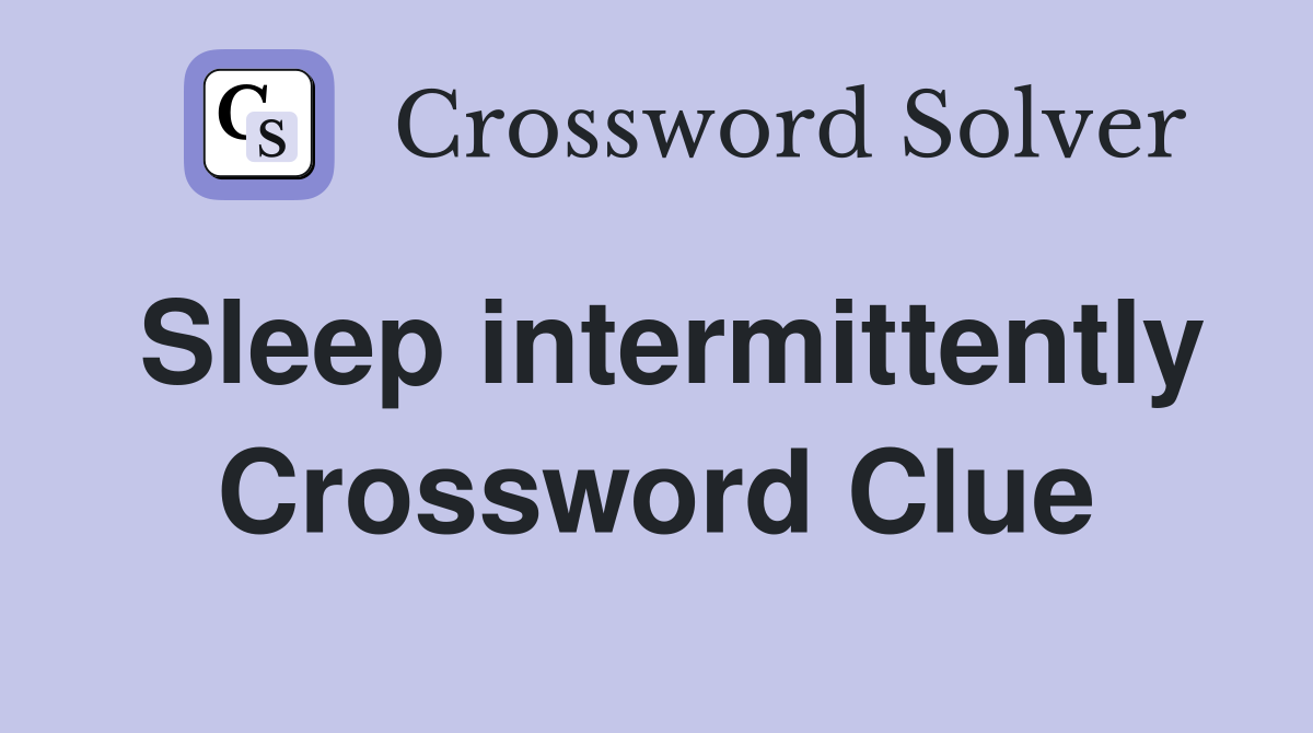 Sleep intermittently Crossword Clue