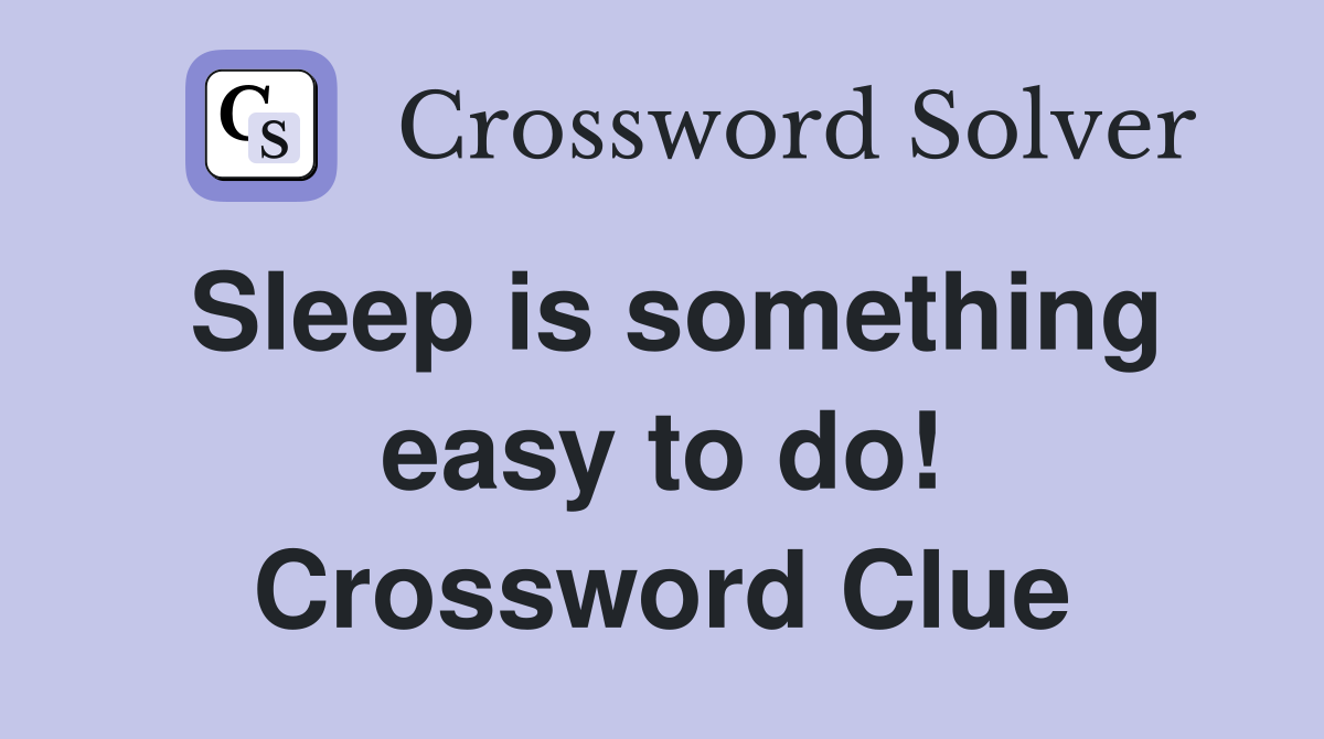 Sleep is something easy to do! Crossword Clue