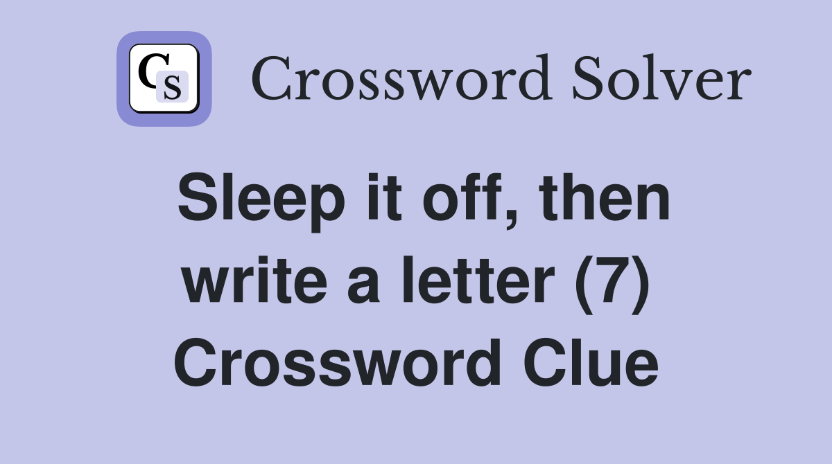 Sleep it off, then write a letter (7) Crossword Clue