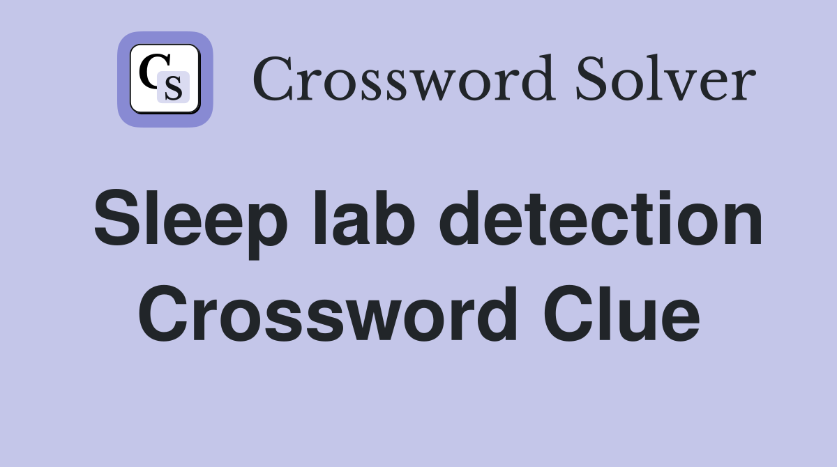 Sleep lab detection Crossword Clue