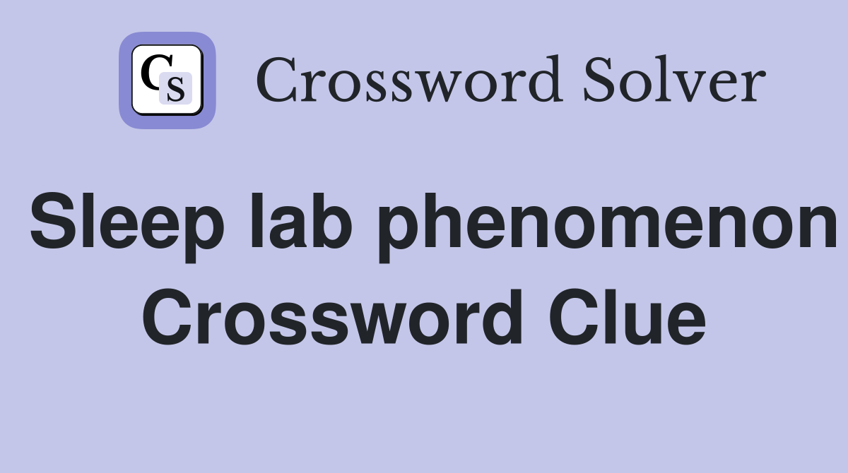 Sleep lab phenomenon Crossword Clue