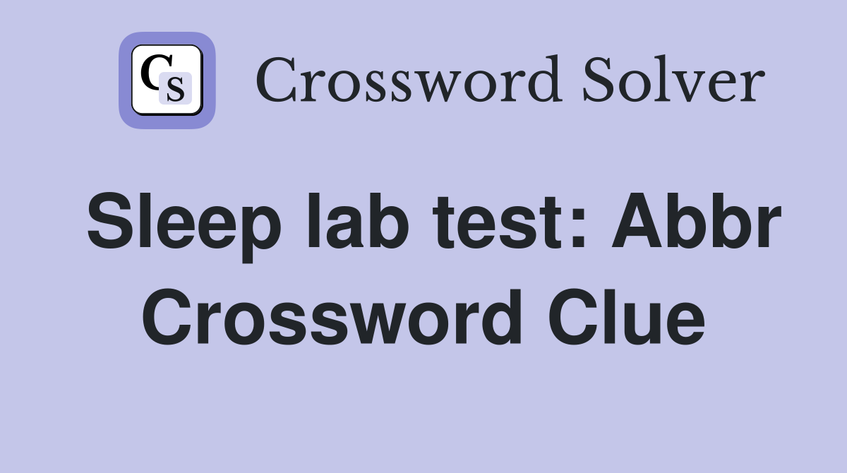 Sleep lab test: Abbr Crossword Clue
