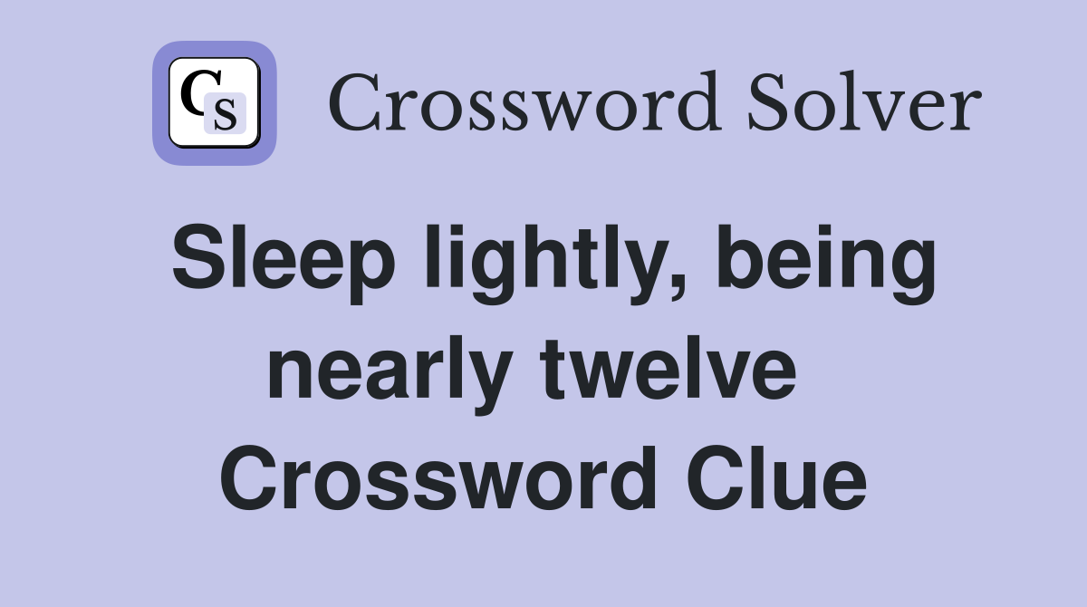 Sleep lightly, being nearly twelve  Crossword Clue